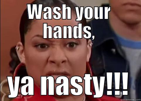 ya nasty - WASH YOUR HANDS, YA NASTY!!! Misc