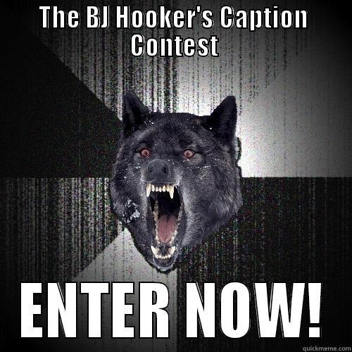 THE BJ HOOKER'S CAPTION CONTEST ENTER NOW! Insanity Wolf