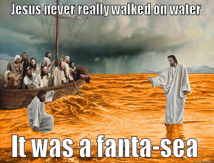 Jesus Fanta Sea - JESUS NEVER REALLY WALKED ON WATER IT WAS A FANTA-SEA Misc