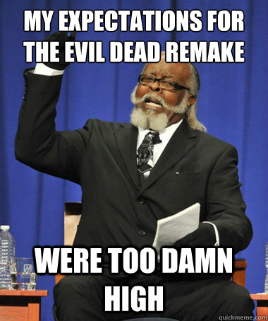 My expectations for the evil dead remake Were too damn high  The Rent Is Too Damn High