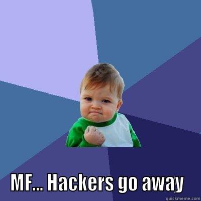 MF... HACKERS GO AWAY  Success Kid