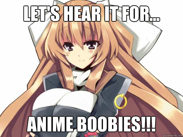 Let's hear it for... anime boobies!!!  