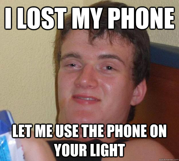 I lost my phone Let me use the phone on your light - I lost my phone Let me use the phone on your light  10 Guy