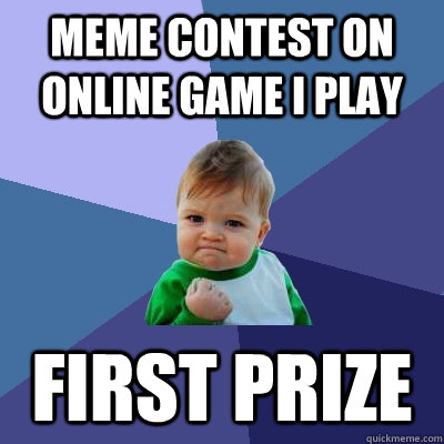 Meme contest on online game I play First prize  Success Kid