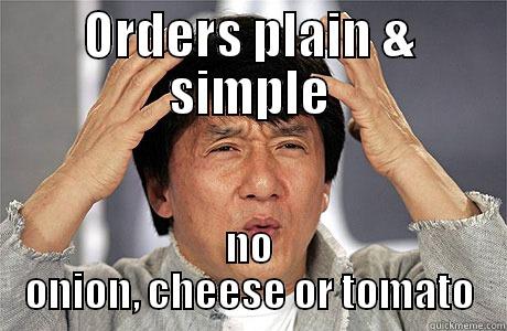 fuck it - ORDERS PLAIN & SIMPLE NO ONION, CHEESE OR TOMATO EPIC JACKIE CHAN