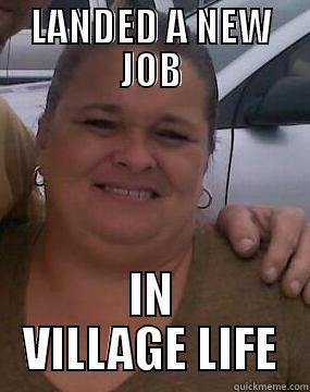 LANDED A NEW JOB IN VILLAGE LIFE Misc