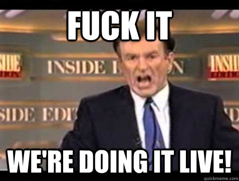 Fuck it We're doing it live! - Fuck it We're doing it live!  Bill OReilly Fuck It