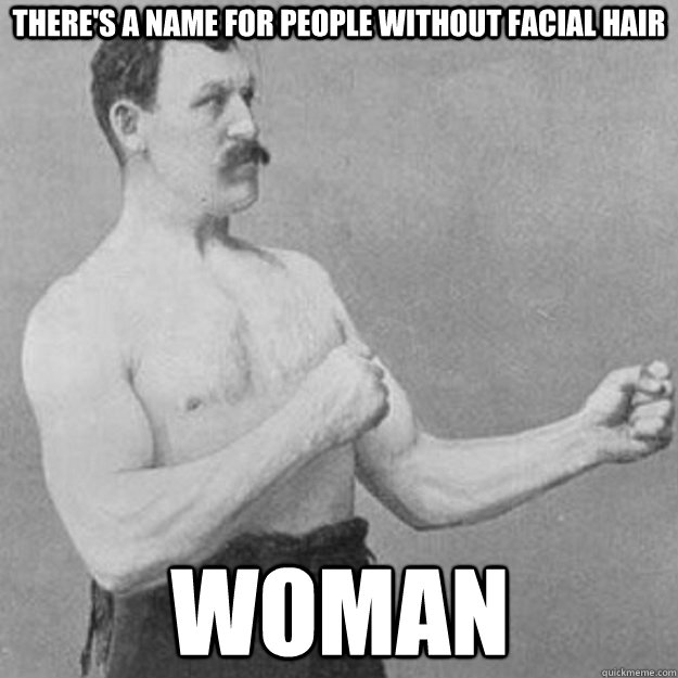 there's a name for people without facial hair woman  overly manly man
