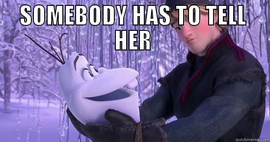 SOMEBODY HAS TO TELL HER  Misc