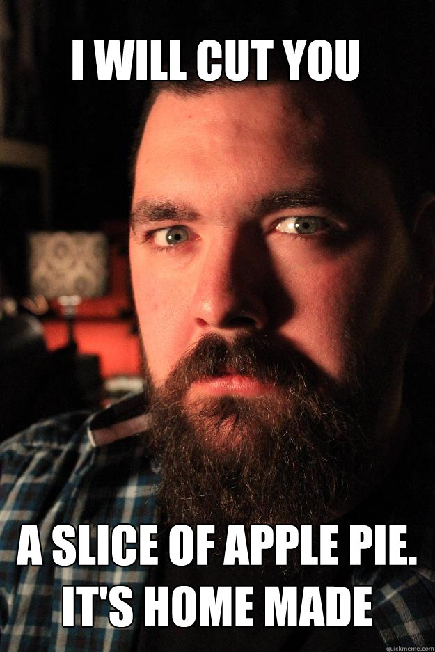 I WILL CUT YOU A SLICE OF APPLE PIE. IT'S HOME MADE  Dating Site Murderer