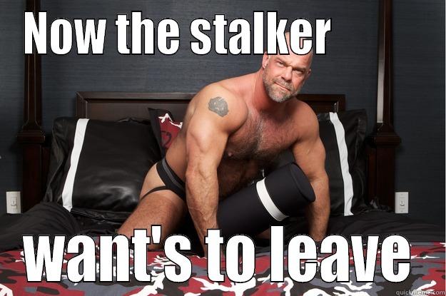 NOW THE STALKER           WANT'S TO LEAVE Gorilla Man