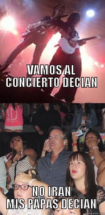                                                                                                                                                                                                                                     VAMOS AL CONCIERTO DECIAN NO IRAN MIS PAPAS DECIAN Misc