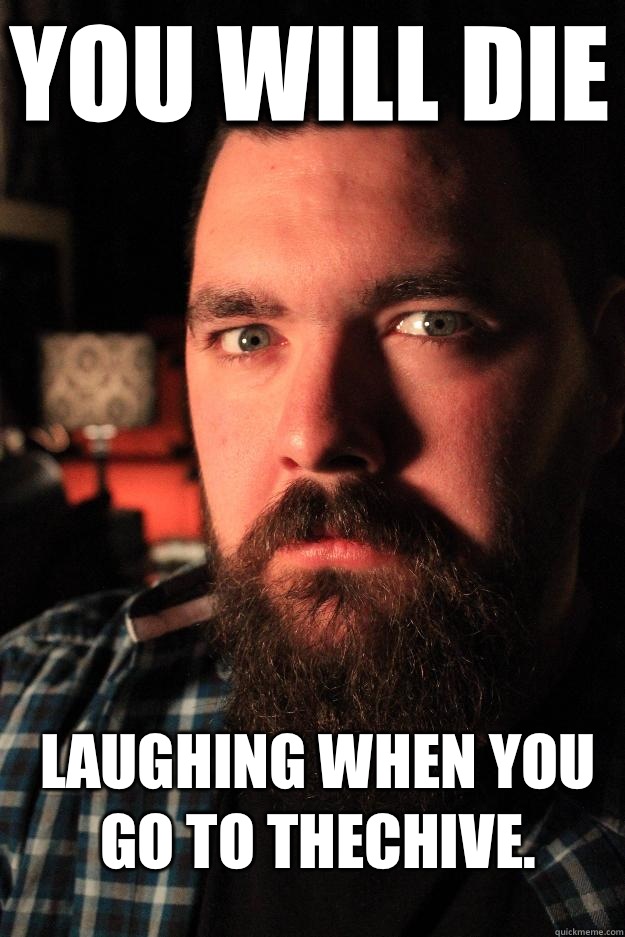 You will die laughing when you go to thechive.   Dating Site Murderer
