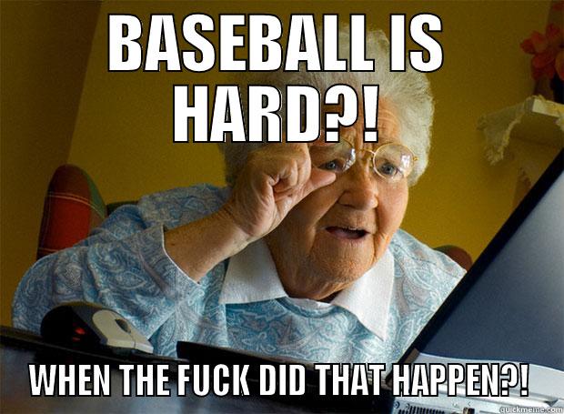 BASEBALL IS HARD?! WHEN THE FUCK DID THAT HAPPEN?! Grandma finds the Internet