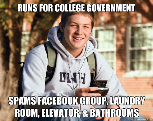 Runs for college government spams facebook group, laundry room, elevator, & bathrooms  College Freshman