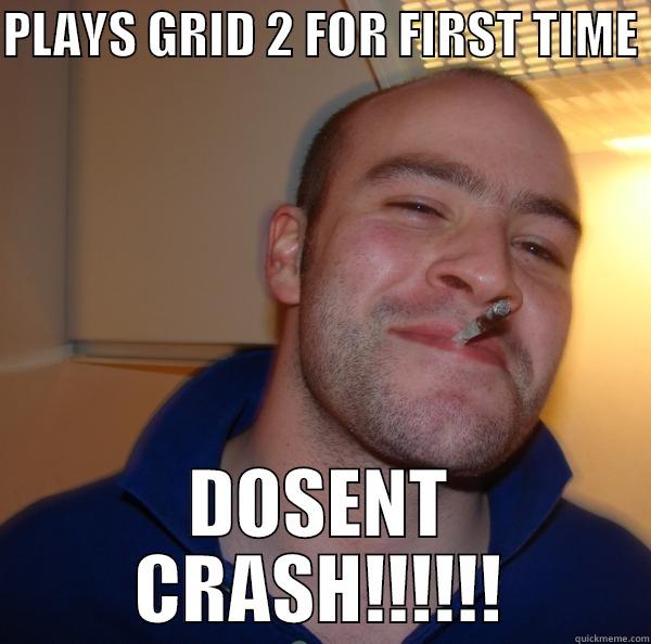 PLAYS GRID 2 FOR FIRST TIME  DOSENT CRASH!!!!!! Good Guy Greg 