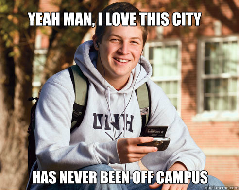 Yeah man, I love this city Has never been off campus - Yeah man, I love this city Has never been off campus  College Freshman