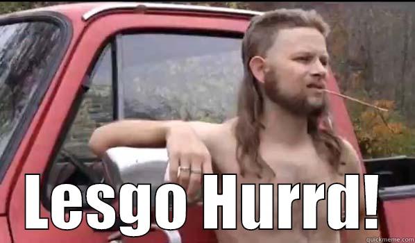  LESGO HURRD! Almost Politically Correct Redneck