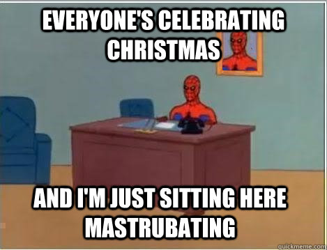 Everyone's celebrating christmas And i'm just sitting here mastrubating  Spiderman Desk