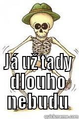  JÁ UŽ TADY DLOUHO NEBUDU Misc