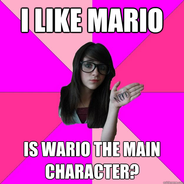 I like mario Is wario the main character? - I like mario Is wario the main character?  Idiot Nerd Girl