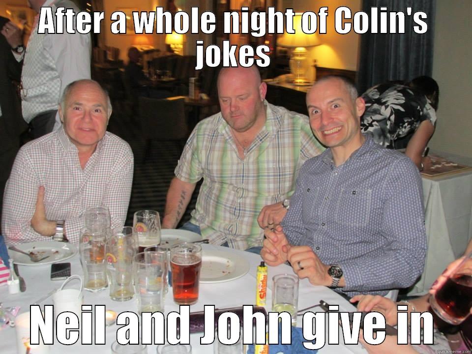 Philpotts jokes - AFTER A WHOLE NIGHT OF COLIN'S JOKES NEIL AND JOHN GIVE IN Misc