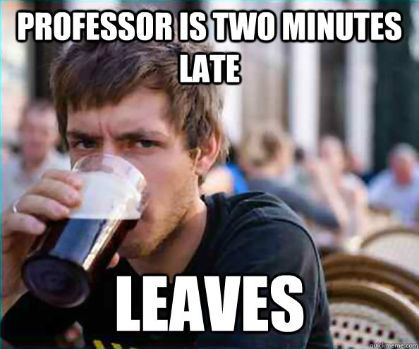 Professor is two minutes late Leaves  Virgin College Senior