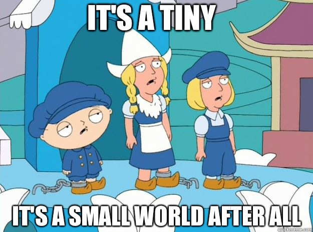 It's a tiny  It's a small world after all - It's a tiny  It's a small world after all  Family Guy Tiny World