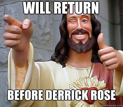 Will Return Before Derrick Rose  Approval Jesus
