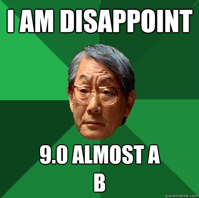 I am disappoint 9.0 almost a 
b - I am disappoint 9.0 almost a 
b  High Expectations Asian Father
