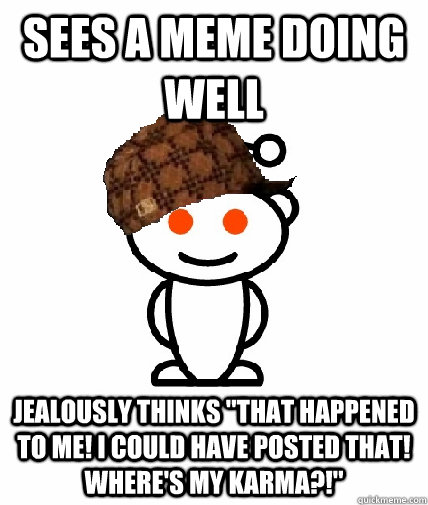 sees a meme doing well jealously thinks 