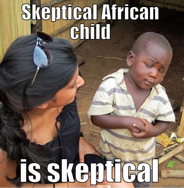 SKEPTICAL AFRICAN CHILD IS SKEPTICAL Skeptical Third World Kid