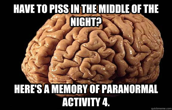 Have to piss in the middle of the night? Here's a memory of Paranormal Activity 4. - Have to piss in the middle of the night? Here's a memory of Paranormal Activity 4.  Asshole Brain
