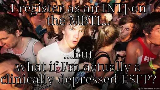 I REGISTER AS AN INTJ ON THE MBTI... ...BUT WHAT IF I'M ACTUALLY A CLINICALLY DEPRESSED ESFP? Sudden Clarity Clarence