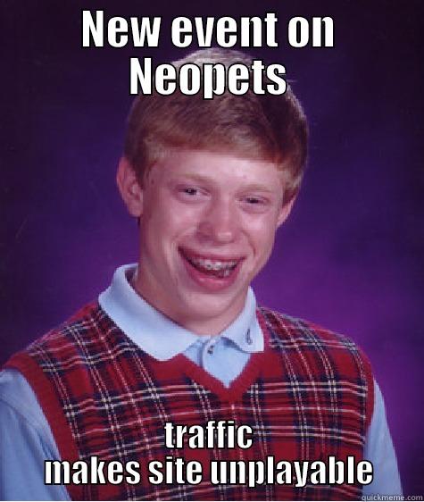 NEW EVENT ON NEOPETS TRAFFIC MAKES SITE UNPLAYABLE Bad Luck Brian