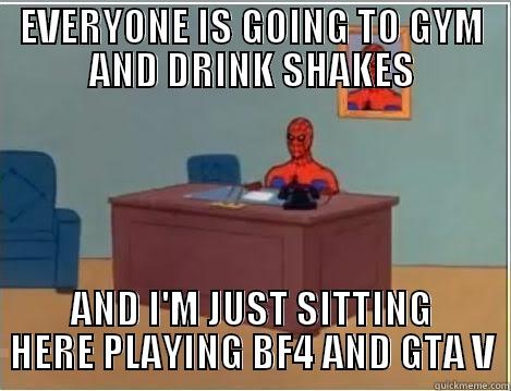 EVERYONE IS GOING TO GYM AND DRINK SHAKES AND I'M JUST SITTING HERE PLAYING BF4 AND GTA V Spiderman Desk
