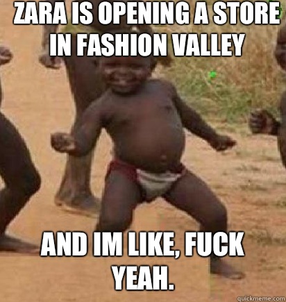Zara is opening a store in Fashion Valley AND IM LIKE, FUCK YEAH.  dancing african baby