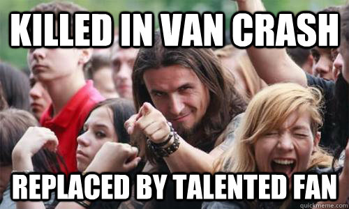 Killed in van crash Replaced by talented fan  Ridiculously Photogenic Metal Fan