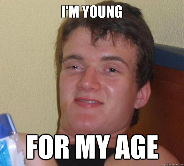 I'm young  for my age  10 Guy