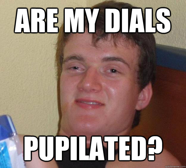 Are my dials pupilated?  10 Guy