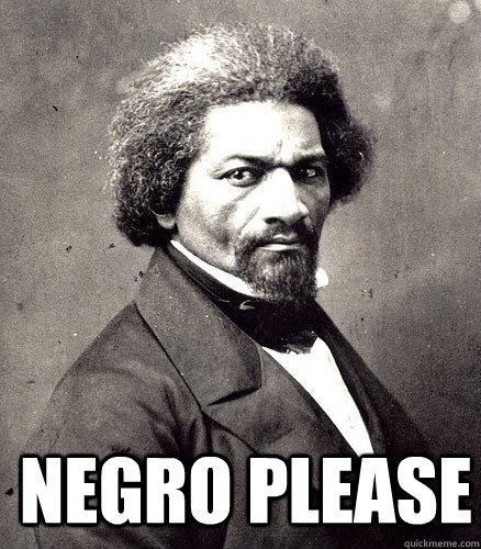  NEGRO PLEASE -  NEGRO PLEASE  Hipster Fredrick Douglass