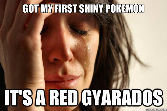 Got my first shiny pokemon it's a red gyarados  First World Problems