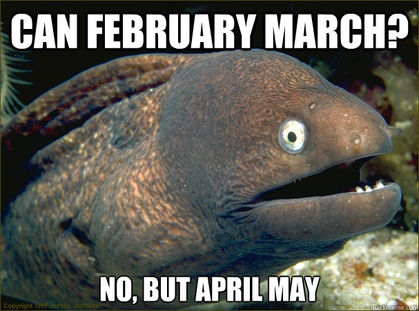 Can February March? No, but April may   - Can February March? No, but April may    Bad Joke Eel