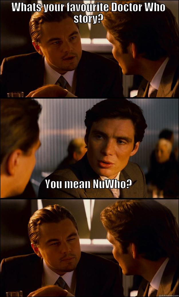 WHATS YOUR FAVOURITE DOCTOR WHO STORY? YOU MEAN NUWHO?                                                                                                                                                                                                                                                 Inception