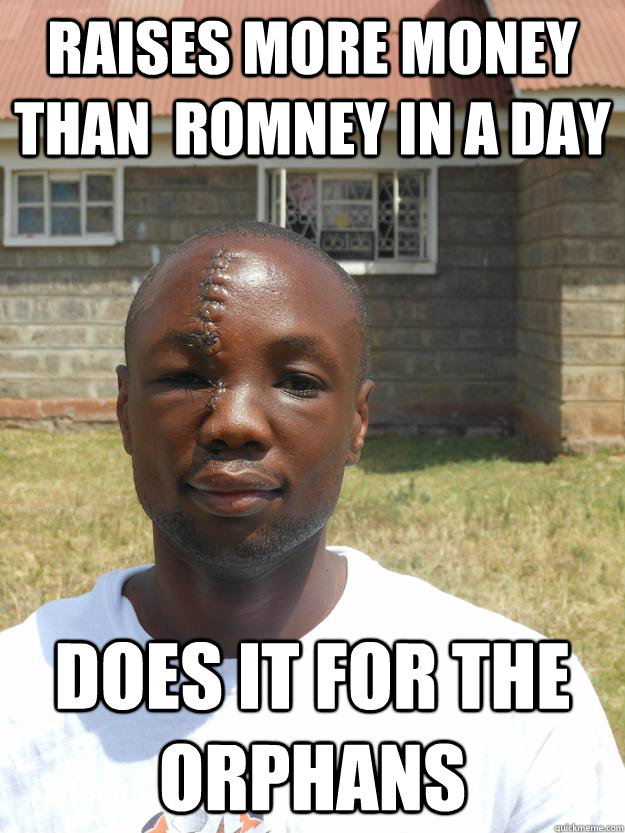 Raises more money than  romney in a day does it for the orphans  