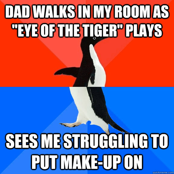 dad walks in my room as 