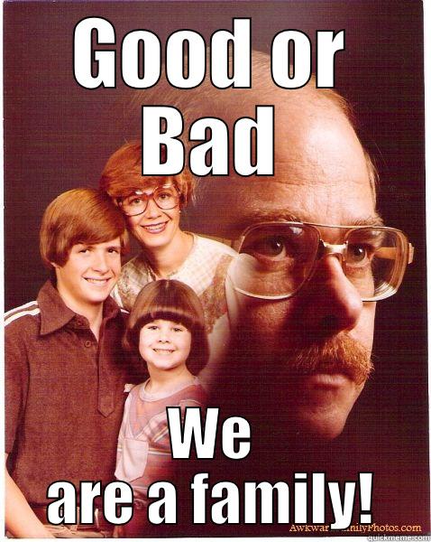 Family Issues - GOOD OR BAD WE ARE A FAMILY! Vengeance Dad