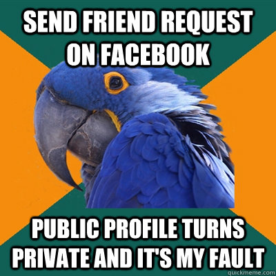 Send friend request on facebook public profile turns private and it's my fault  Paranoid Parrot