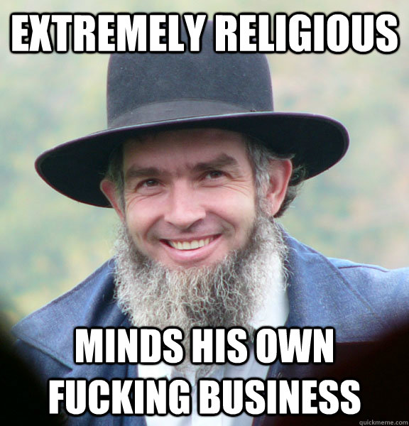 Extremely religious Minds his own fucking business - Extremely religious Minds his own fucking business  Good Guy Amish