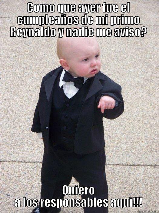 COMO QUE AYER FUE EL CUMPLEAÑOS DE MI PRIMO REYNALDO Y NADIE ME AVISO? QUIERO A LOS RESPONSABLES AQUI!!! Baby Godfather